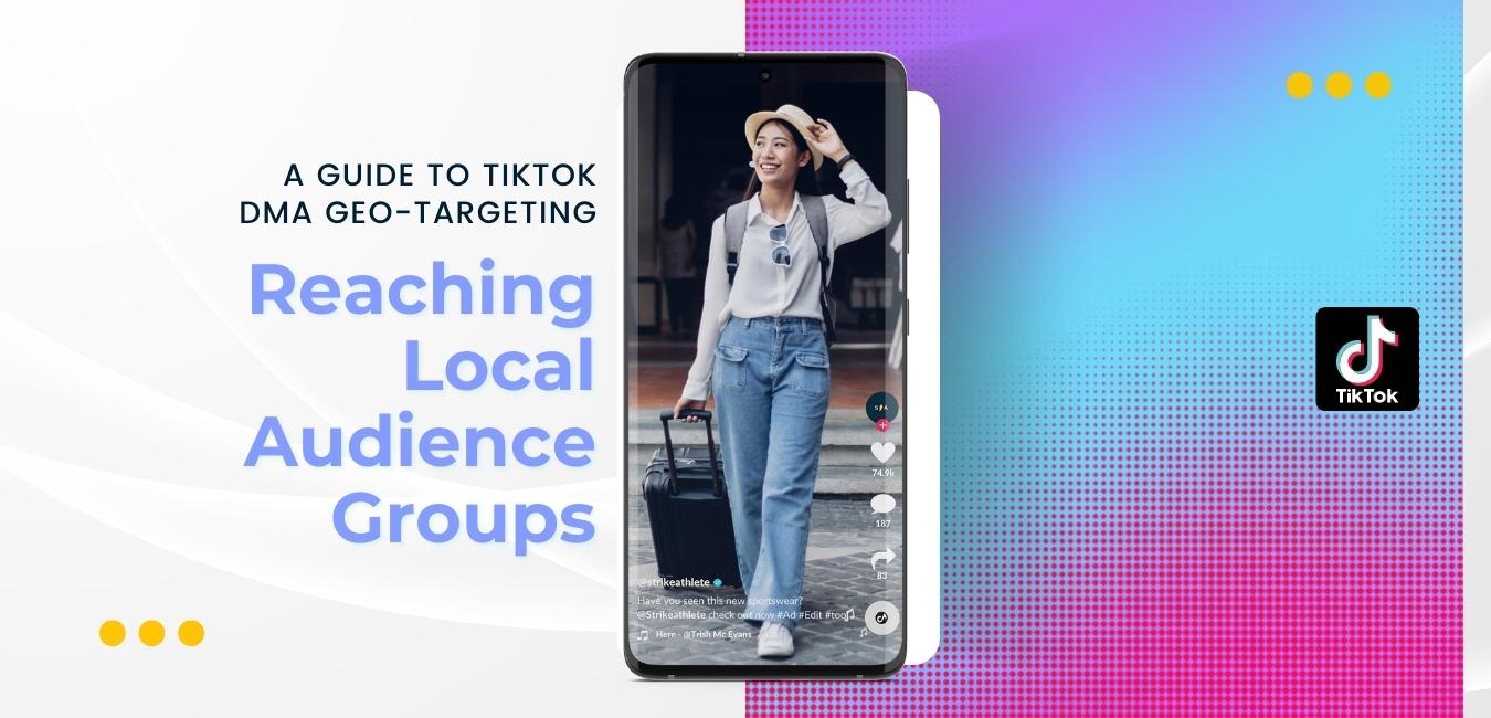 A guide to DMA Geo-targeting on TikTok Reaching Location-Based Audience Strike Social