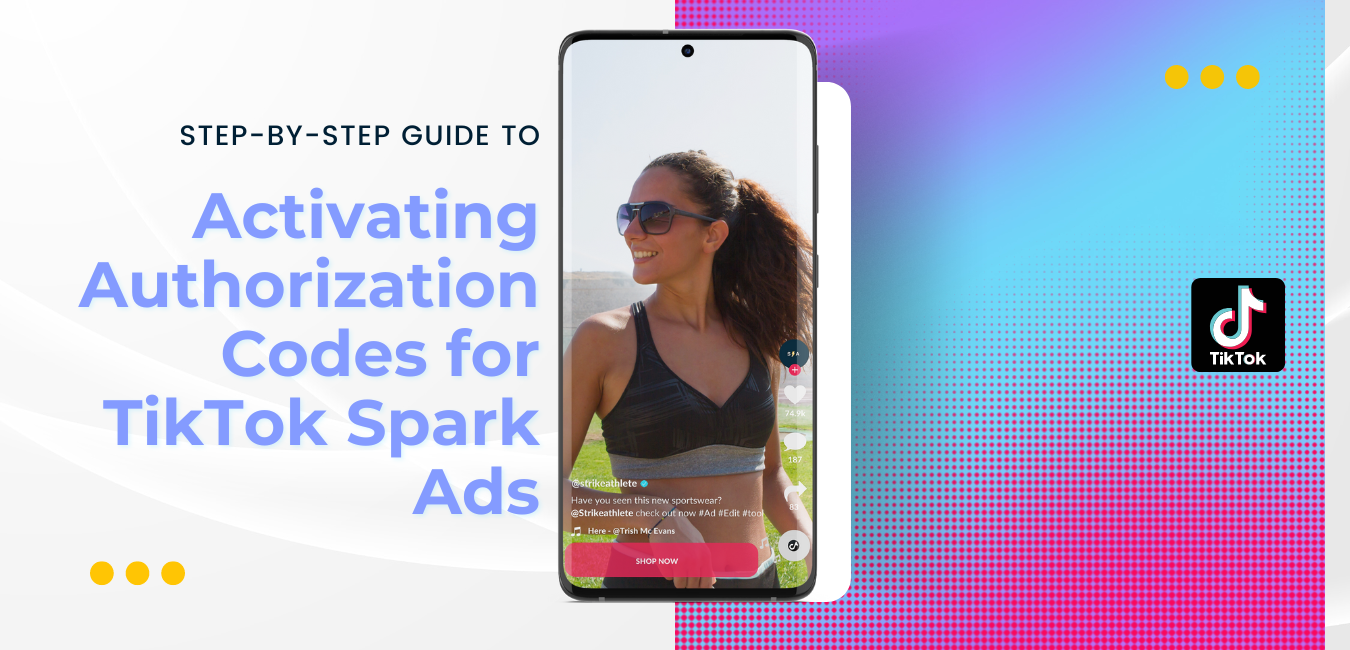 How to get started with TikTok Spark ads a step by step guide in activating Authorization codes