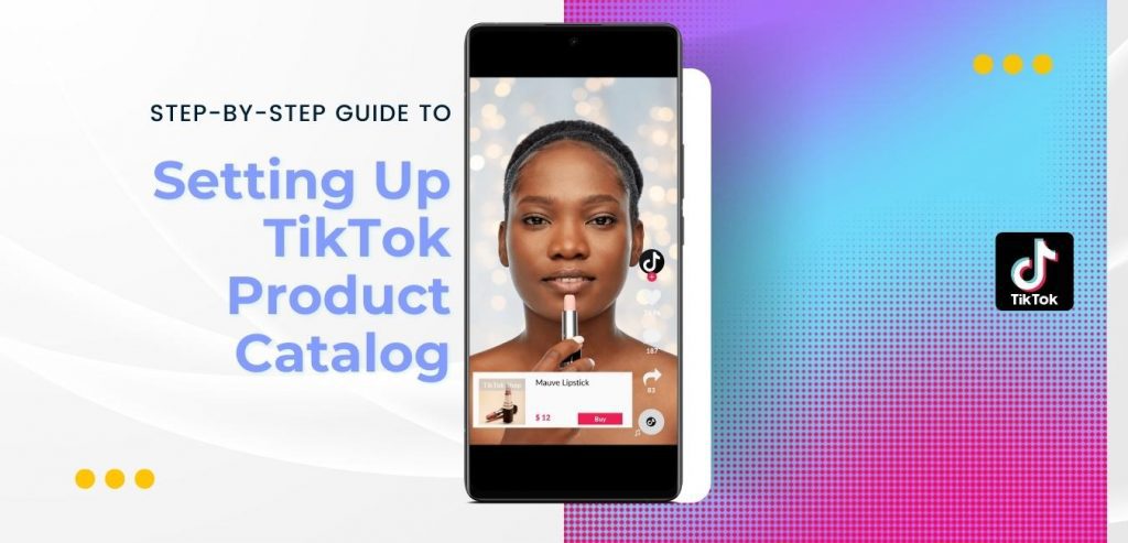 a-guide-on-how-to-set-up-tiktok-product-catalog-strike-social