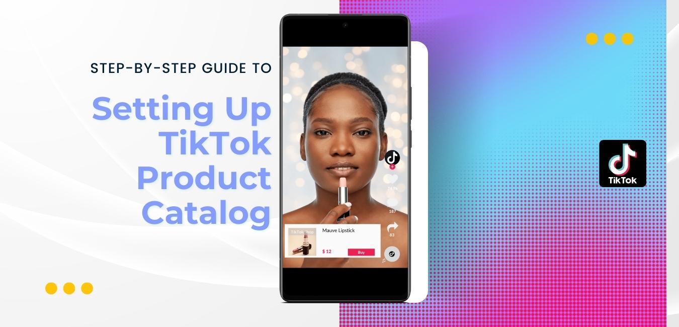 Setting Up TikTok Product Catalog Strike Social