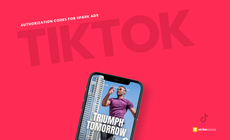 Strike Social Blog Cover - How to Get Started With TikTok Spark Ads - A Step-By-Step Guide to Activating Authorization Codes