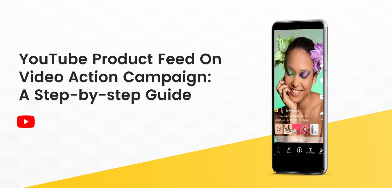YouTube Product Feed On Video Action Campaign Step by step guide