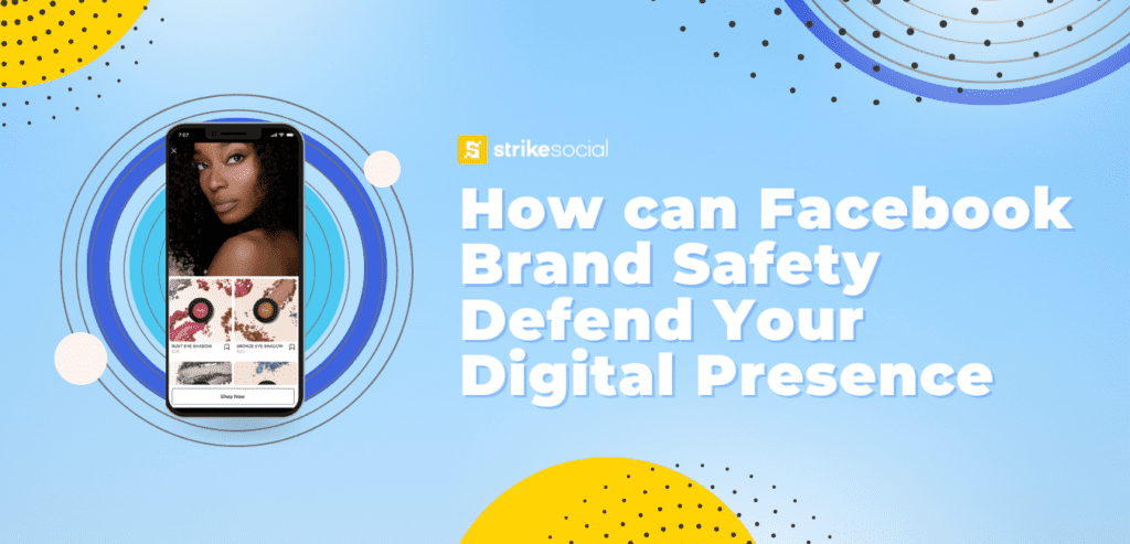 Strike Social Blog - How Can Facebook Brand Safety Defend Your Digital Presence