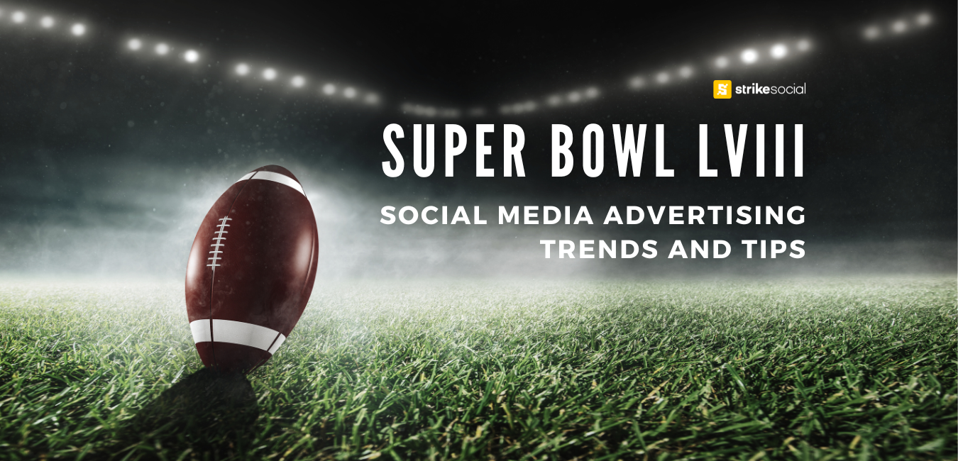Strike Social Blog Header - 2024 Super Bowl LVIII Social Media Advertising Trends and Tips