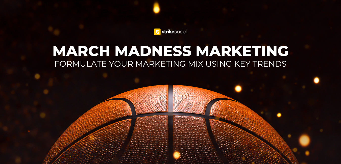 Strike Social Blog Header - March Madness Marketing - Formulate Your Marketing Mix Using Key Trends