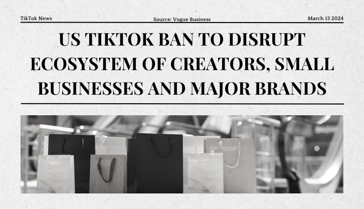 Vogue Business news on TikTok ban in the US - disrupting creator ecosystem