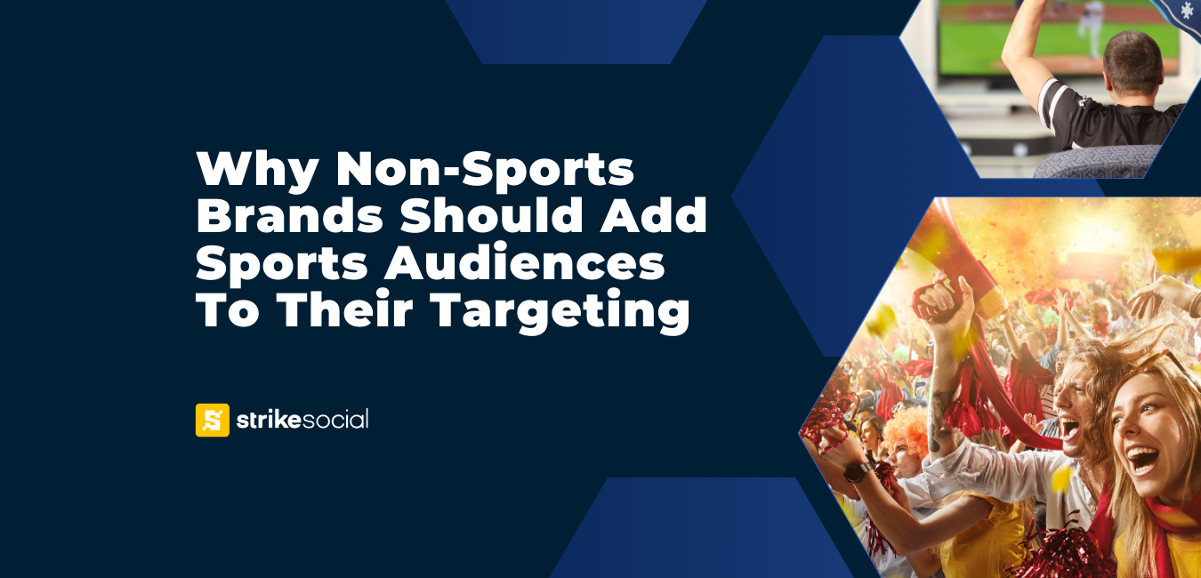 Strike Social Blog Header - Non-sports Brands Can Score Big by Targeting Sports Audiences