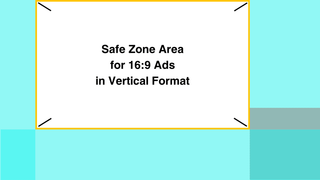 Safe Zone Area for 16x9 Ads in Vertical Format