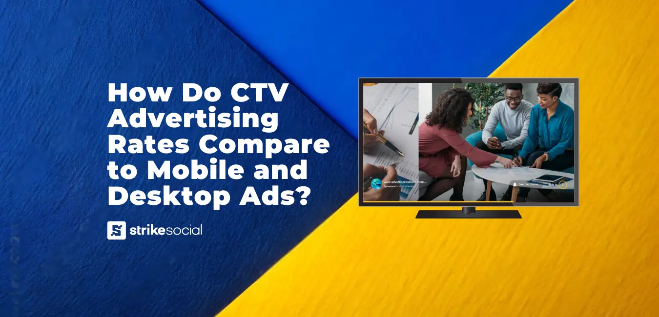 Strike Social Blog Header - How Do CTV Advertising Rates Compare to Mobile and Desktop Ads