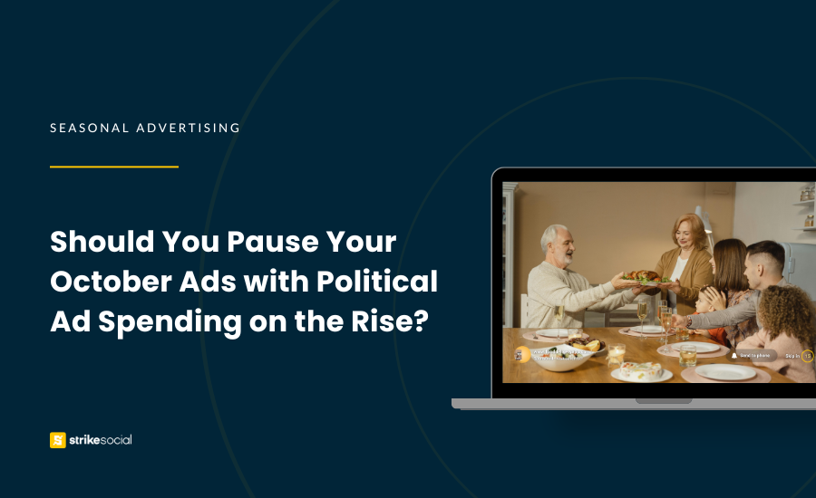 Strike Social Blog Cover - Should You Pause Your October Advertising with Political Ad Spending on the Rise