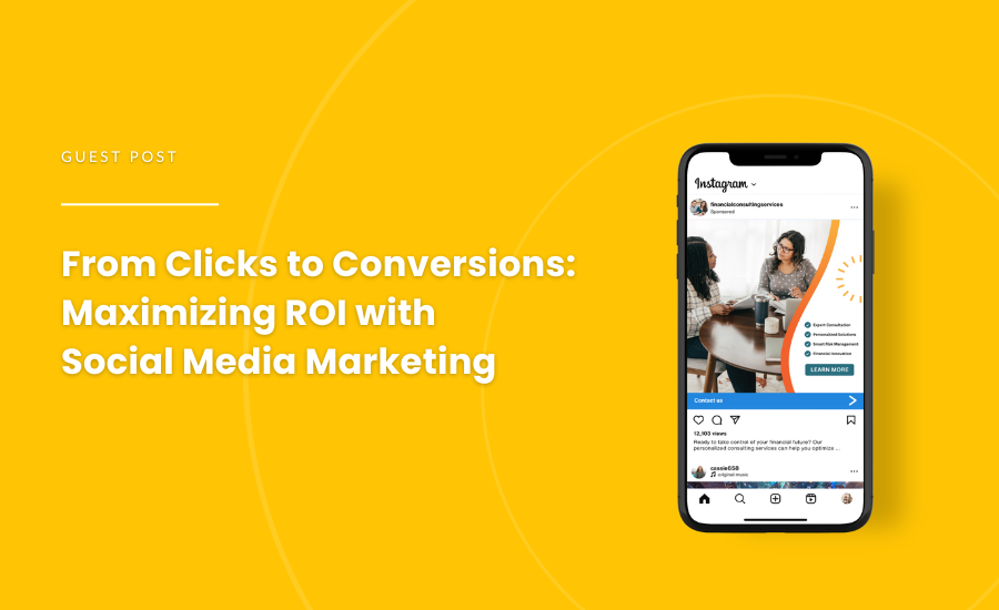 Guest Post on Strike Social - From Clicks to Conversions Maximizing ROI with Social Media Marketing - Blog Cover