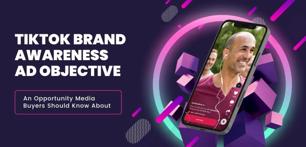 TikTok-Brand-Awareness-Ad-Objective-An-Opportunity-Media-Buyers-Should-Know-About