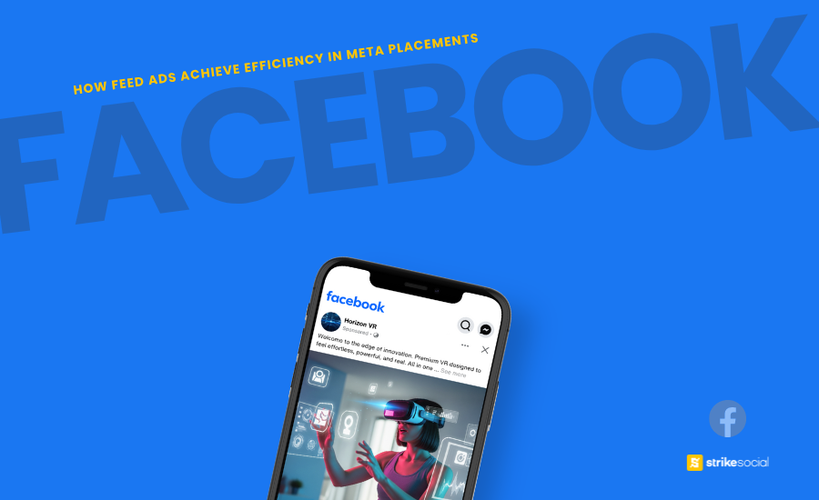 Strike Social Blog Cover - How Facebook Feed Ads Achieve Efficiency in Meta Placements