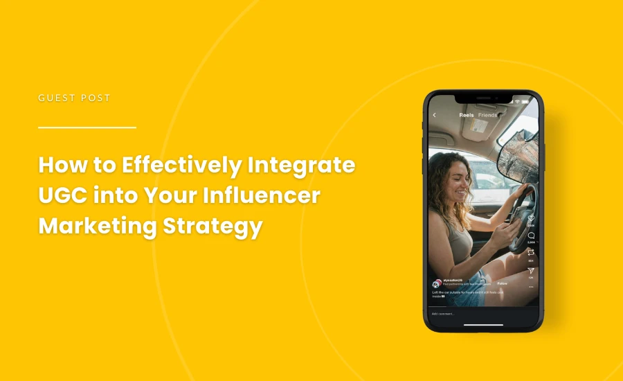 Guest Post on Strike Social - How to Effectively Integrate UGC into Your Influencer Marketing Strategy - Blog Cover